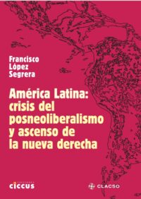 América Latina: crisis del posneoliberalismo y ascenso de la nueva derecha