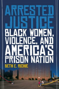 Arrested justice: black woman, violence and america´s prison nation
